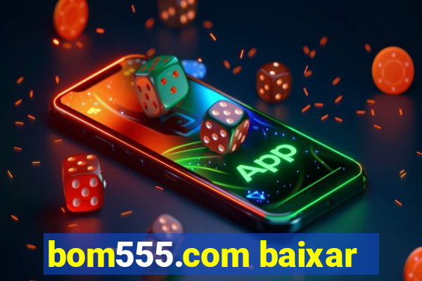 bom555.com baixar